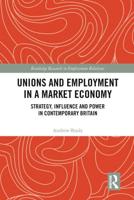 Unions and Employment in a Market Economy: Strategy, Influence and Power in Contemporary Britain