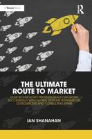 The Ultimate Route to Market: How Technology Professionals Can Work Successfully with Global Systems Integrators, Outsourcers and Consulting Firms