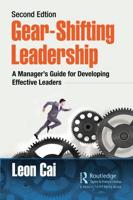 Gear-Shifting Leadership: A Manager's Guide for Developing Effective Leaders, Second Edition
