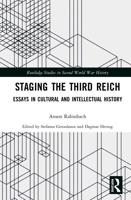 Staging the Third Reich: Essays in Cultural and Intellectual History
