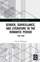 Gender, Surveillance, and Literature in the Romantic Period: 1780-1830