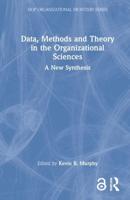 Data, Methods and Theory in the Organizational Sciences: A New Synthesis