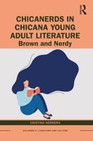 ChicaNerds in Chicana Young Adult Literature: Brown and Nerdy