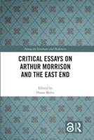 Critical Essays on Arthur Morrison and the East End