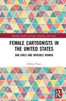 Female Cartoonists in the United States: Bad Girls and Invisible Women
