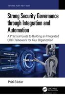 Strong Security Governance through Integration and Automation: A Practical Guide to Building an Integrated GRC Framework for Your Organization