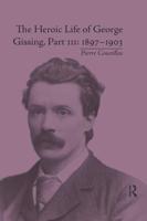 The Heroic Life of George Gissing, Part III: 1897�1903