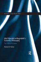 Abū'l-Barakāt al-Baghdādī's Scientific Philosophy: The Kitāb al-Mu'tabar