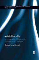 Mobile Lifeworlds: An Ethnography of Tourism and Pilgrimage in the Himalayas