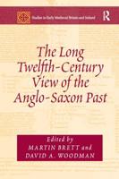 The Long Twelfth-Century View of the Anglo-Saxon Past