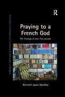 Praying to a French God: The Theology of Jean-Yves Lacoste