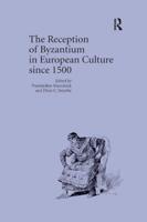 The Reception of Byzantium in European Culture Since 1500