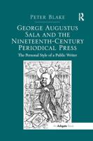 George Augustus Sala and the Nineteenth-Century Periodical Press: The Personal Style of a Public Writer