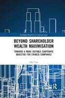Beyond Shareholder Wealth Maximisation: Towards a More Suitable Corporate Objective for Chinese Companies