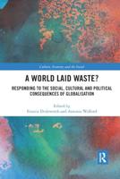 A World Laid Waste?: Responding to the Social, Cultural and Political Consequences of Globalisation