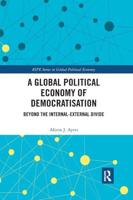 A Global Political Economy of Democratisation: Beyond the Internal-External Divide