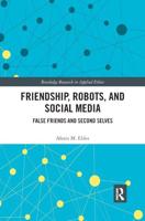 Friendship, Robots, and Social Media: False Friends and Second Selves