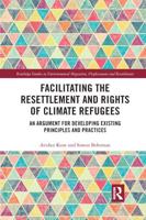 Facilitating the Resettlement and Rights of Climate Refugees: An Argument for Developing Existing Principles and Practices