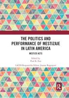 The Politics and Performance of Mestizaje in Latin America