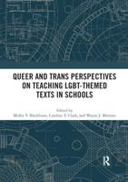 Queer and Trans Perspectives on Teaching LGBT-Themed Texts in Schools