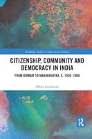 Citizenship, Community and Democracy in India: From Bombay to Maharashtra, c. 1930 - 1960