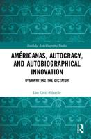 Américanas, Autocracy, and Autobiographical Innovation: Overwriting the Dictator