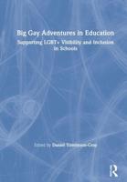Big Gay Adventures in Education : Supporting LGBT+ Visibility and Inclusion in Schools