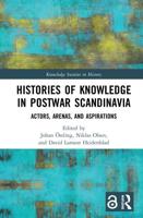 Histories of Knowledge in Postwar Scandinavia: Actors, Arenas, and Aspirations
