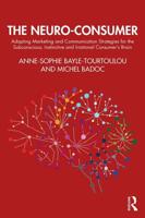 The Neuro-Consumer: Adapting Marketing and Communication Strategies for the Subconscious, Instinctive and Irrational Consumer's Brain