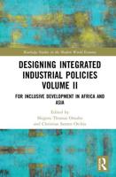 Designing Integrated Industrial Policies Volume II: For Inclusive Development in Africa and Asia