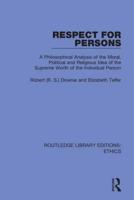 Respect for Persons: A Philosophical Analysis of the Moral, Political and Religious Idea of the Supreme Worth of the Individual Person