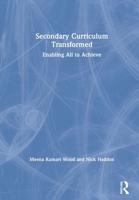 Secondary Curriculum Transformed : Enabling All to Achieve
