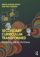 Secondary Curriculum Transformed : Enabling All to Achieve