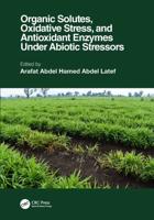 Organic Solutes, Oxidative Stress, and Antioxidant Enzymes Under Abiotic Stressors