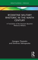 Byzantine Military Rhetoric in the Ninth Century: A Translation of the Anonymi Byzantini Rhetorica Militaris