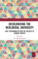 Decolonising the Neoliberal University: Law, Psychoanalysis and the Politics of Student Protest