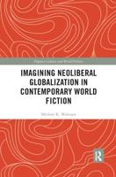 Imagining Neoliberal Globalization in Contemporary World Fiction