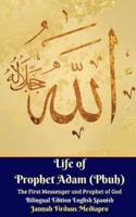 Life of Prophet Adam (Pbuh) The First Messenger and Prophet of God Bilingual Edition English Spanish