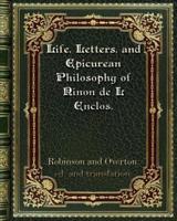 Life. Letters. and Epicurean Philosophy of Ninon de L Enclos.