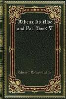 Athens: Its Rise and Fall. Book V