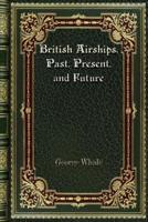 British Airships. Past. Present. and Future