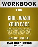 Workbook for Girl, Wash Your Face: Stop Believing the Lies About Who You Are so You Can Become Who You Were Meant to Be