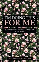 I'm Doing This For Me: A Codependency Recovery Journal for Black Women
