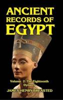 Ancient Records of Egypt Volume II: The Eighteenth Dynasty