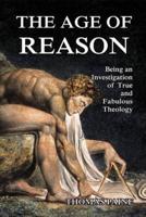 The Age of Reason: Being an Investigation of True and Fabulous Theology