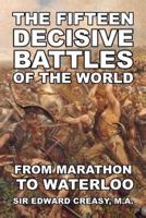The Fifteen Decisive Battles of The World: From Marathon To Waterloo