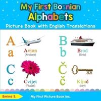 My First Bosnian Alphabets Picture Book with English Translations: Bilingual Early Learning & Easy Teaching Bosnian Books for Kids