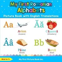 My First Romanian Alphabets Picture Book with English Translations: Bilingual Early Learning & Easy Teaching Romanian Books for Kids