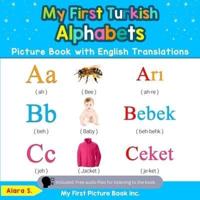 My First Turkish Alphabets Picture Book with English Translations: Bilingual Early Learning & Easy Teaching Turkish Books for Kids