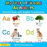 My First Afrikaans Alphabets Picture Book with English Translations: Bilingual Early Learning & Easy Teaching Afrikaans Books for Kids